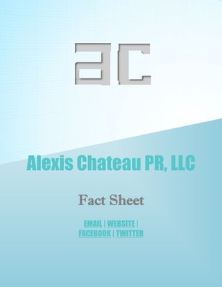 Alexis Chateau PR, LLC
Fact Sheet
EMAIL | WEBSITE |
FACEBOOK | TWITTER
 