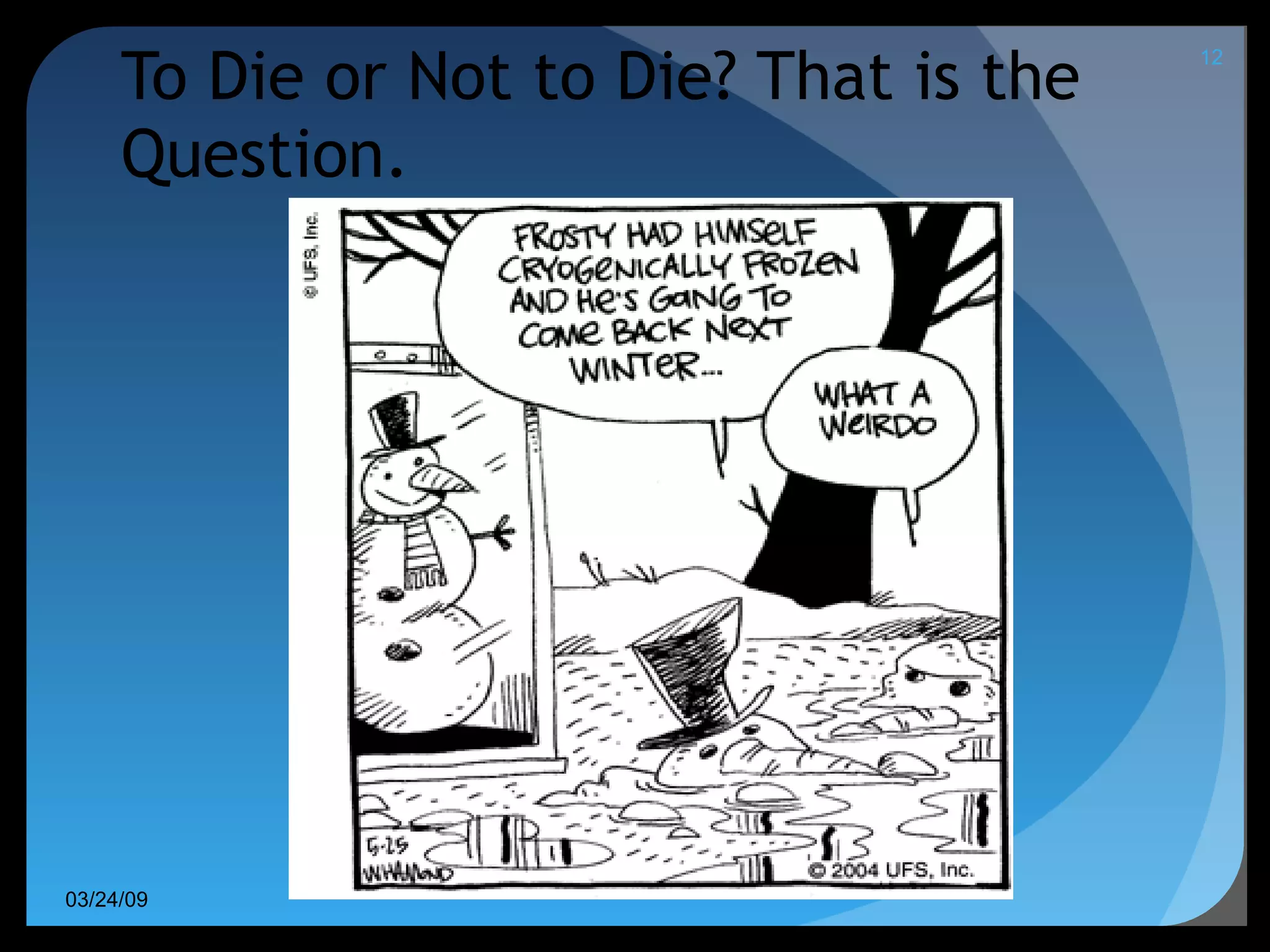 To Die or Not to Die? That is the Question. 06/08/09 