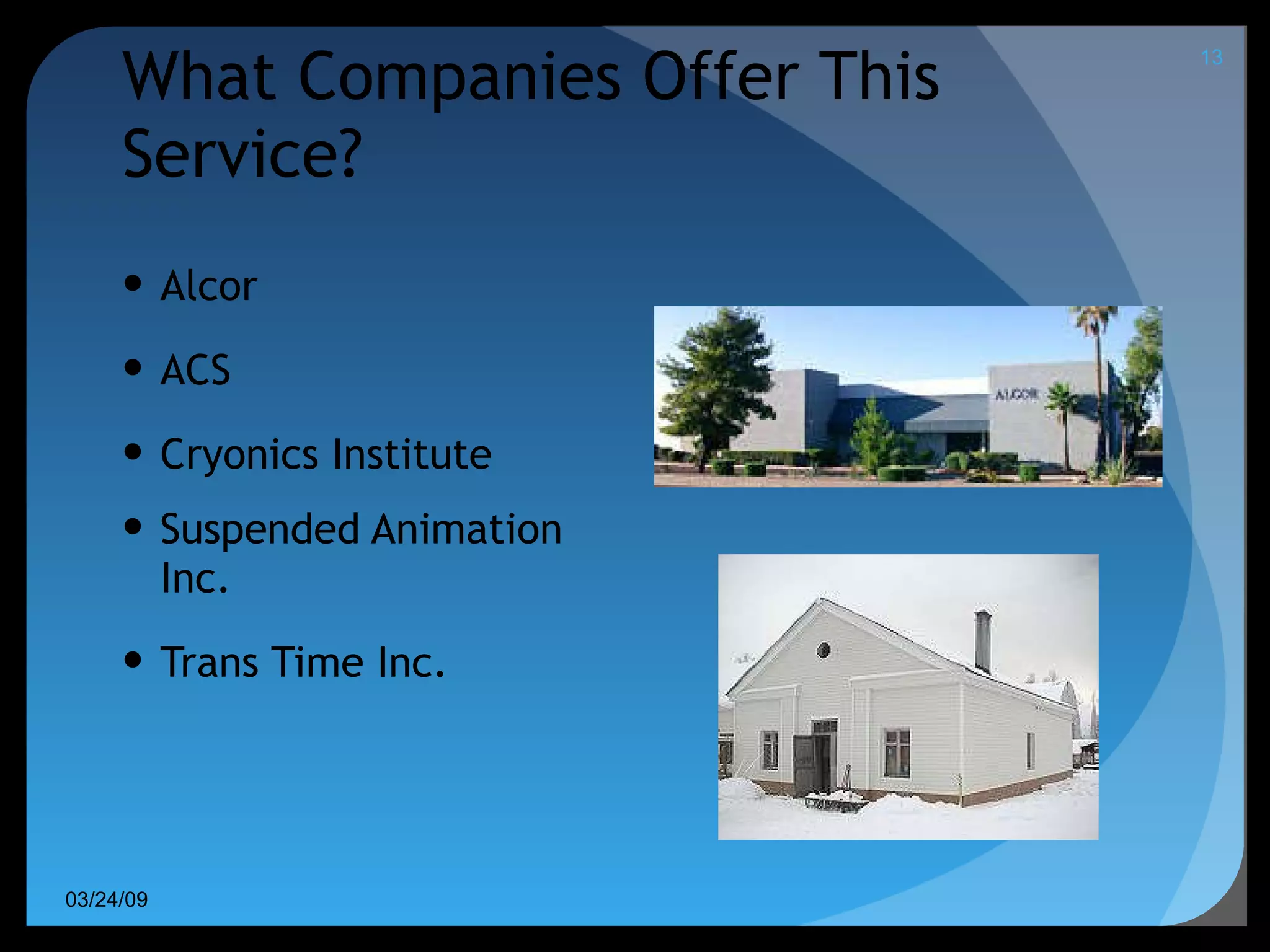 Alcor ACS Cryonics Institute Suspended Animation Inc. Trans Time Inc. What Companies Offer This Service? 06/08/09 