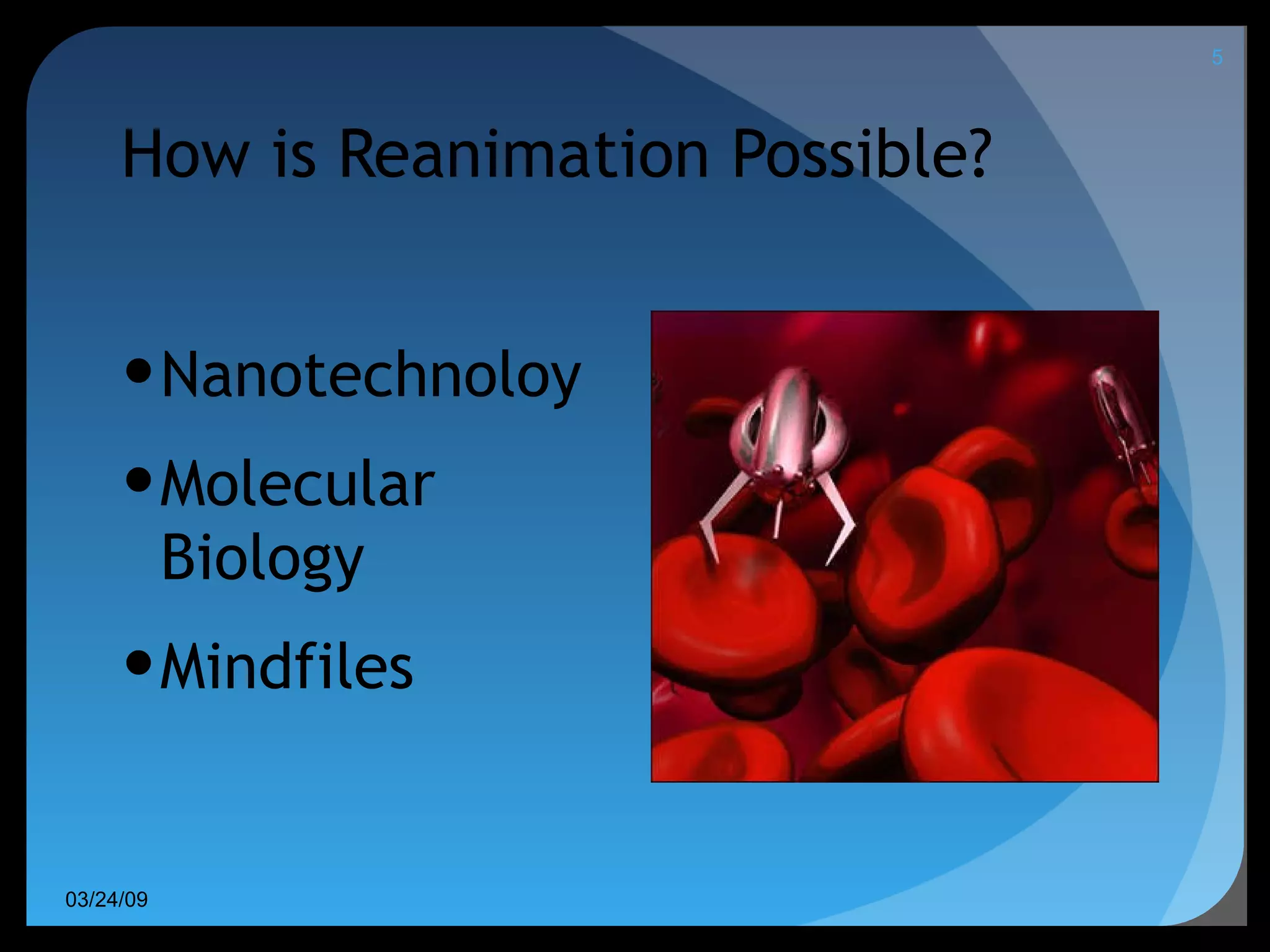 How is Reanimation Possible? Nanotechnoloy Molecular Biology Mindfiles 06/08/09 
