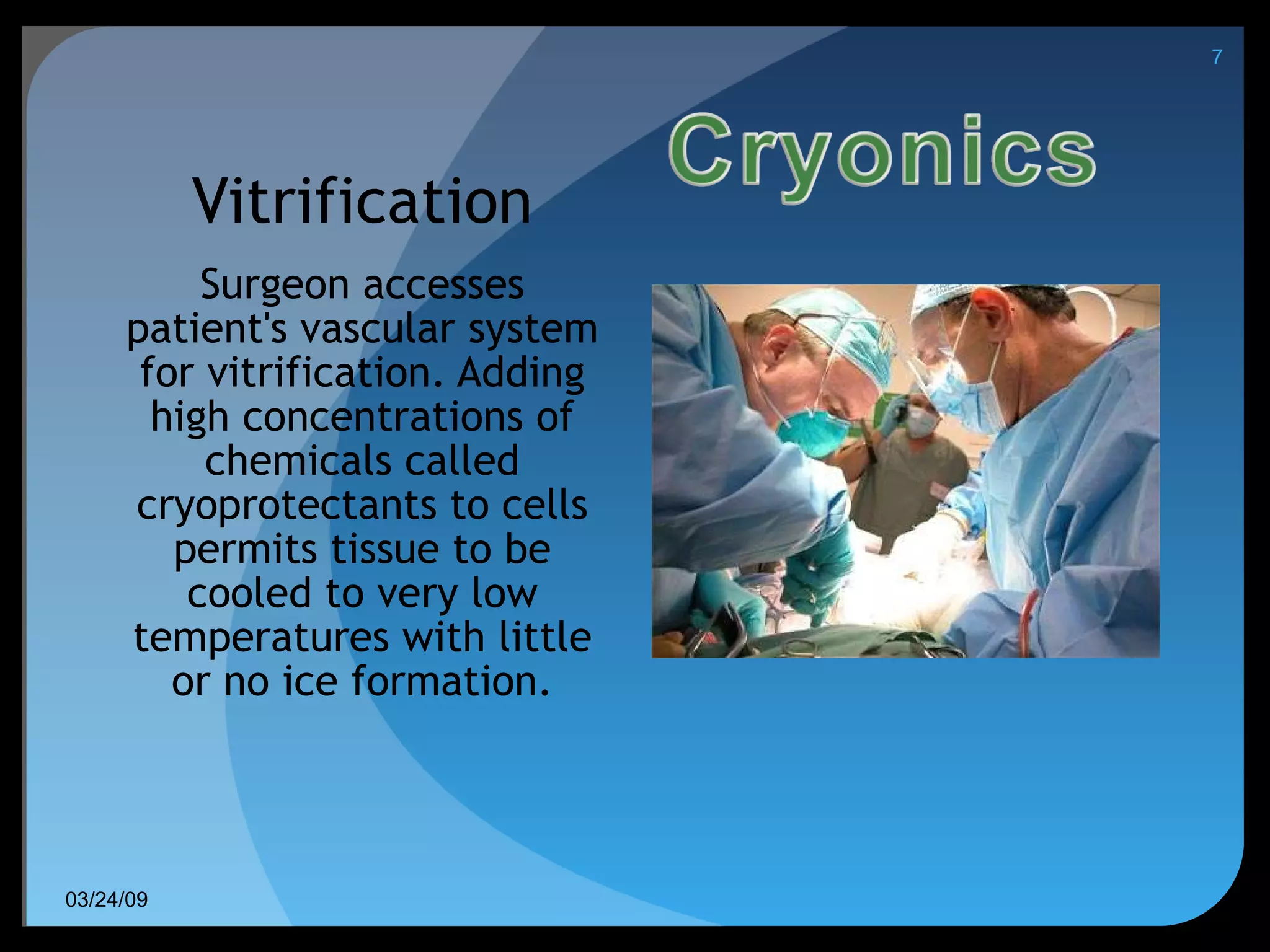 Vitrification Surgeon accesses patient's vascular system for vitrification. Adding high concentrations of chemicals called cryoprotectants to cells permits tissue to be cooled to very low temperatures with little or no ice formation. 06/08/09 