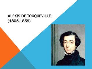 ALEXIS DE TOCQUEVILLE
(1805-1859)
 