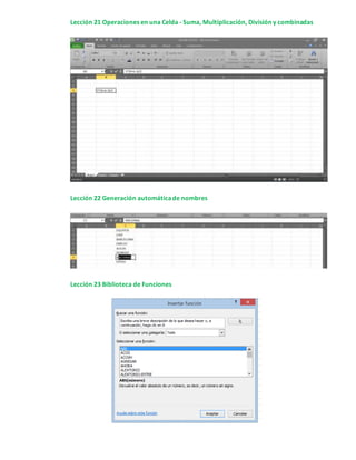 Lección 21 Operaciones en una Celda - Suma, Multiplicación, División y combinadas
Lección 22 Generación automáticade nombres
Lección 23 Biblioteca de Funciones
 