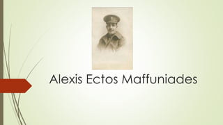Alexis Ectos Maffuniades
 