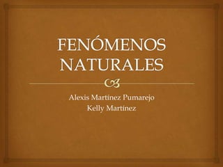 Alexis Martínez Pumarejo
     Kelly Martínez
 