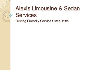 Alexis Limousine & Sedan
Services
Driving Friendly Service Since 1985
 