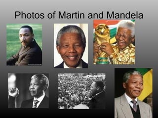 Photos of Martin and Mandela 
