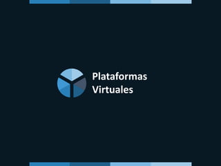 Plataformas
Virtuales
 