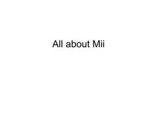 All about Mii 