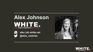Alex Johnson
alex (at) white.net
@alex_cestrian
 