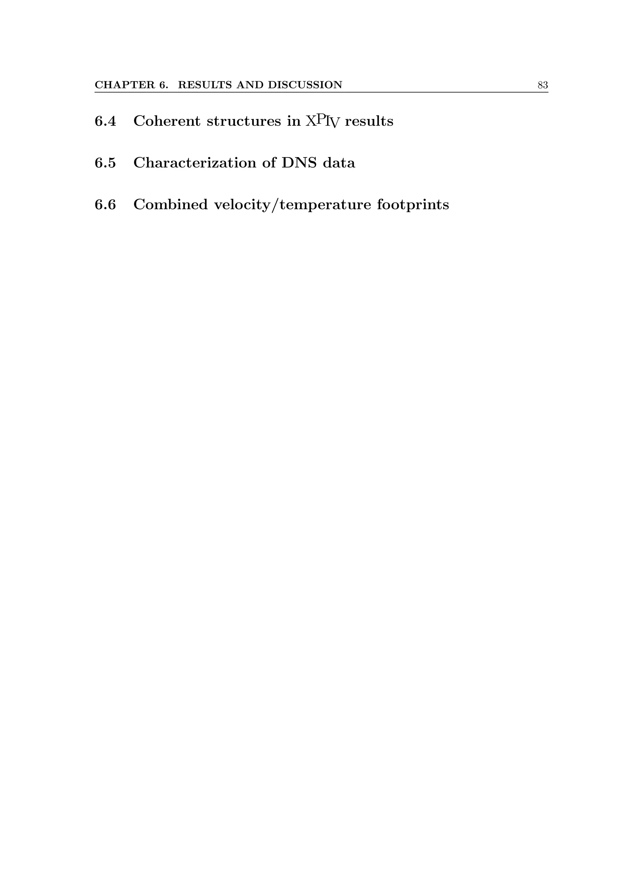 CHAPTER 6. RESULTS AND DISCUSSION 83
6.4 Coherent structures in XPIV results
6.5 Characterization of DNS data
6.6 Combined velocity/temperature footprints
 