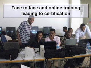 Face to face and online training
leading to certification