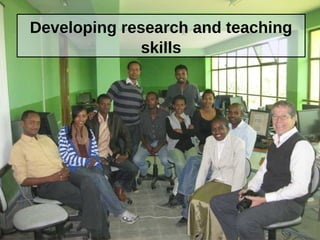 Developing research and teaching
skills