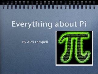 Everything about Pi

  By Alex Lampell
 