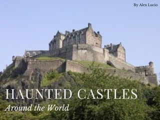 HAUNTED CASTLES
Around the World
By Alex Lucio
 