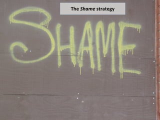 The strategy The  Shame  strategy 