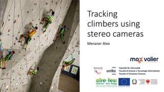 Tracking
climbers using
stereo cameras
Meraner Alex
 