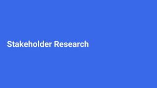 Stakeholder Research
 