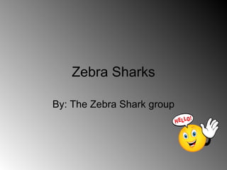 Zebra Sharks By: The Zebra Shark group 