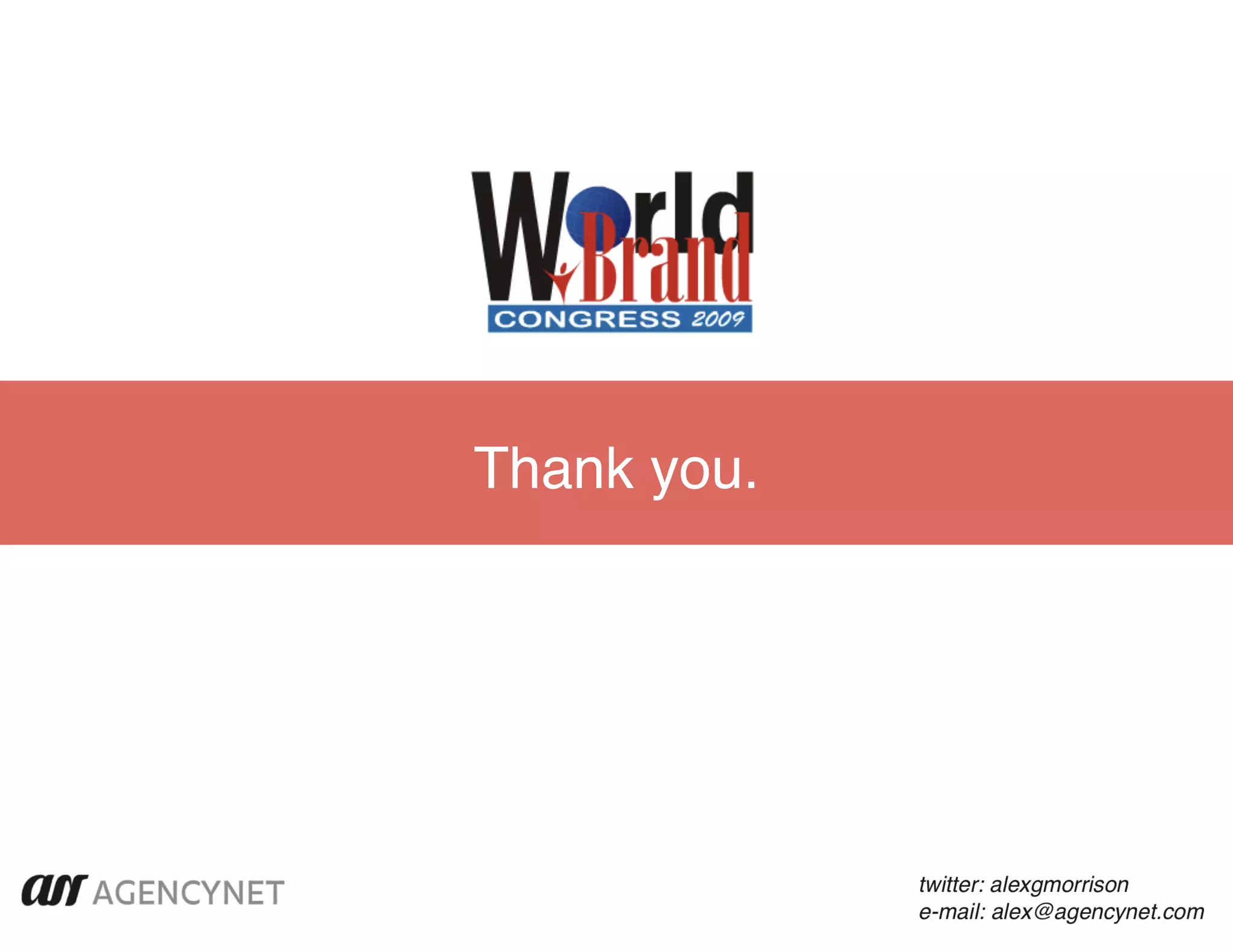 Thank you.




             twitter: alexgmorrison
             e-mail: alex@agencynet.com
 