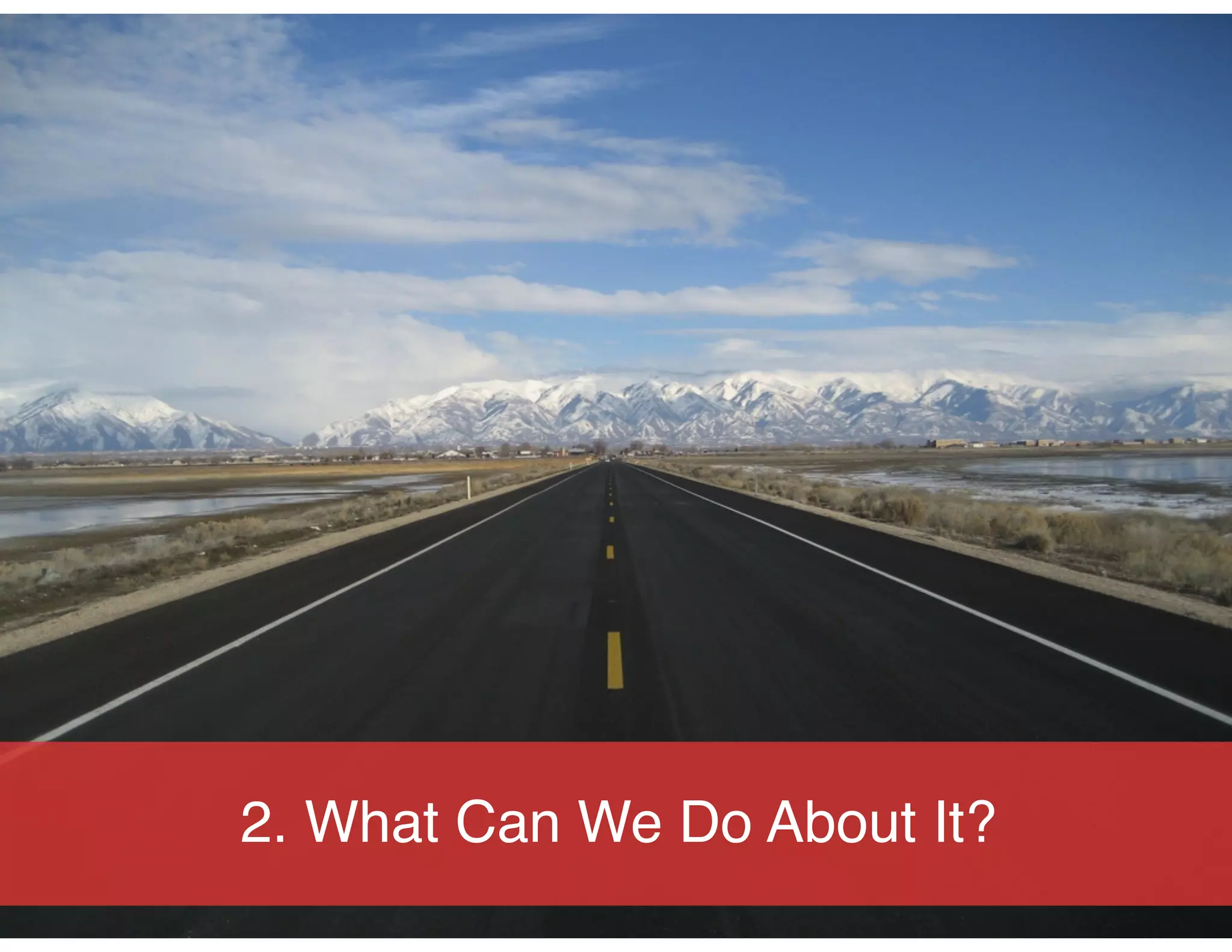 2. What Can We Do About It?
 
