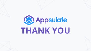 © 2018 Appsulate, Inc.
THANK YOU
 