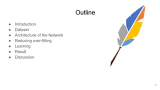 Outline
● Introduction
● Dataset
● Architecture of the Network
● Reducing over-fitting
● Learning
● Result
● Discussion
2
 