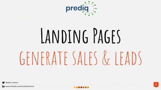 Landing Pages
generate sales & leads
1
@alexf_oliveira
www.linkedin.com/in/alexoliveira1
 
