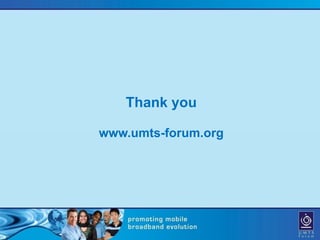 Thank you

www.umts-forum.org
 