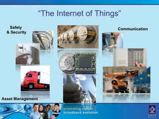 “The Internet of Things”
   Safety                                 Communication
  & Security




Asset Management
 