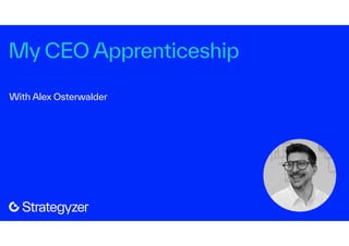 My CEO Apprenticeship
With Alex Osterwalder
 