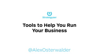 @AlexOsterwalder
Tools to Help You Run
Your Business
 