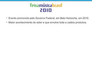 • Evento promovido pelo Governo Federal, em Belo Horizonte, em 2010.
• Maior acontecimento do setor e que envolve toda a cadeia produtiva.
 