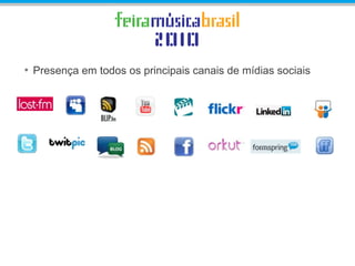 • Presença em todos os principais canais de mídias sociais
 