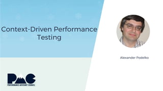 Context-Driven Performance
Testing
Alexander Podelko
 