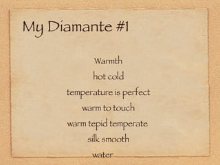 My Diamante #1 Warmth hot cold temperature is perfect warm to touch warm tepid temperate  silk smooth water  