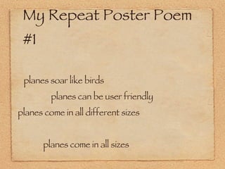My Repeat Poster Poem #1 planes soar like birds planes can be user friendly planes come in all different sizes  planes come in all sizes 