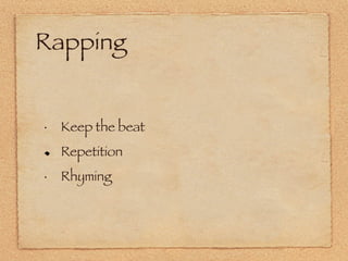 Rapping Keep the beat Repetition Rhyming 