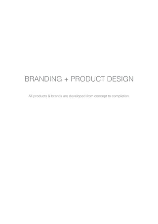 BRANDING + PRODUCT DESIGN
All products & brands are developed from concept to completion.
 