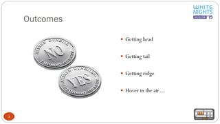 Outcomes
3
 Getting head
 Getting tail
 Getting ridge
 Hover in the air…
 
