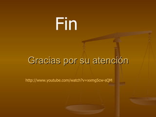 Fin
 Gracias por su atención
http://www.youtube.com/watch?v=xxmg5cw-sQM
 