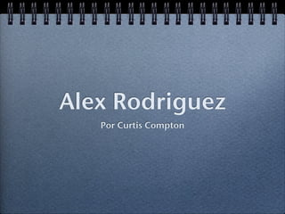 Alex Rodriguez
   Por Curtis Compton
 