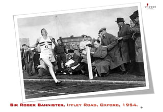 L O G R A !
                                                        Alex Rovira – Mario Alonso – Juan Mateo!




Sir Roger Bannister, Iffley Road, Oxford, 1954.!   9!
 