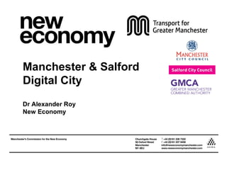 Manchester & Salford
Digital City
Dr Alexander Roy
New Economy
 