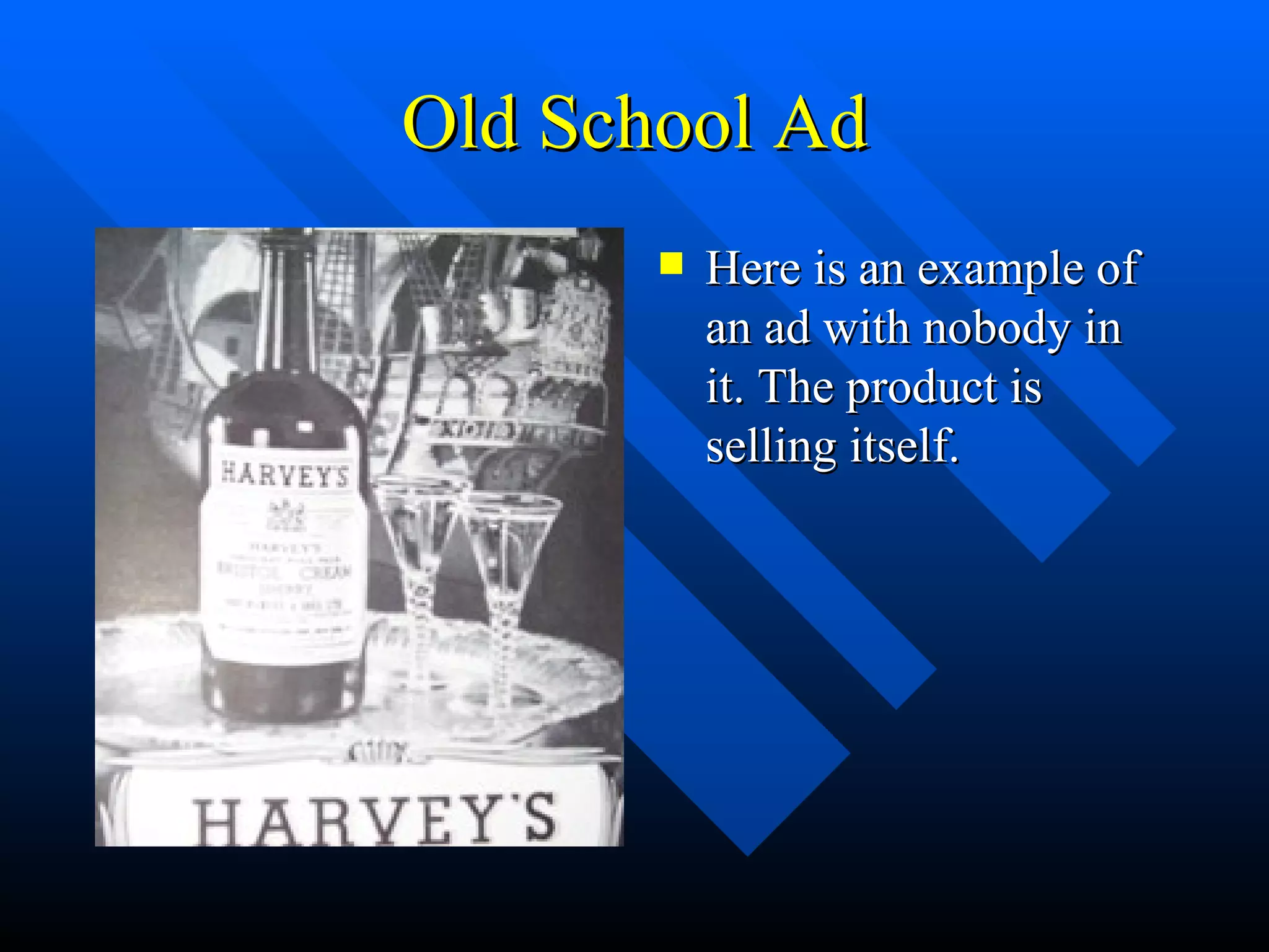 Old School Ad Here is an example of an ad with nobody in it. The product is selling itself.  