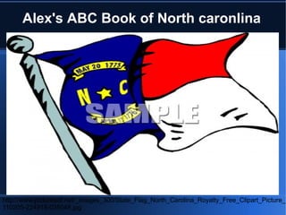 Alex's ABC Book of North caronlina




http://www.picturesof.net/_images_300/State_Flag_North_Carolina_Royalty_Free_Clipart_Picture_
110205-224918-035048.jpg
 