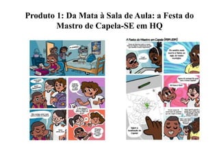 Produto 1: Da Mata à Sala de Aula: a Festa do
Mastro de Capela-SE em HQ
 