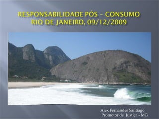 Responsável: Alex Fernandes Santiago Promotor de Justiça – MG Ipojuca, Pernambuco, 30 de abril de 2009 Alex Fernandes Santiago Promotor de  Justiça - MG 