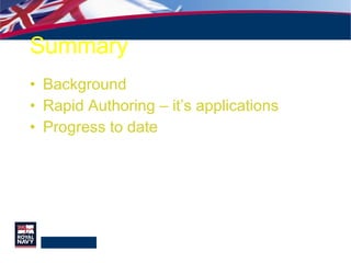 Summary Background Rapid Authoring – it’s applications Progress to date 