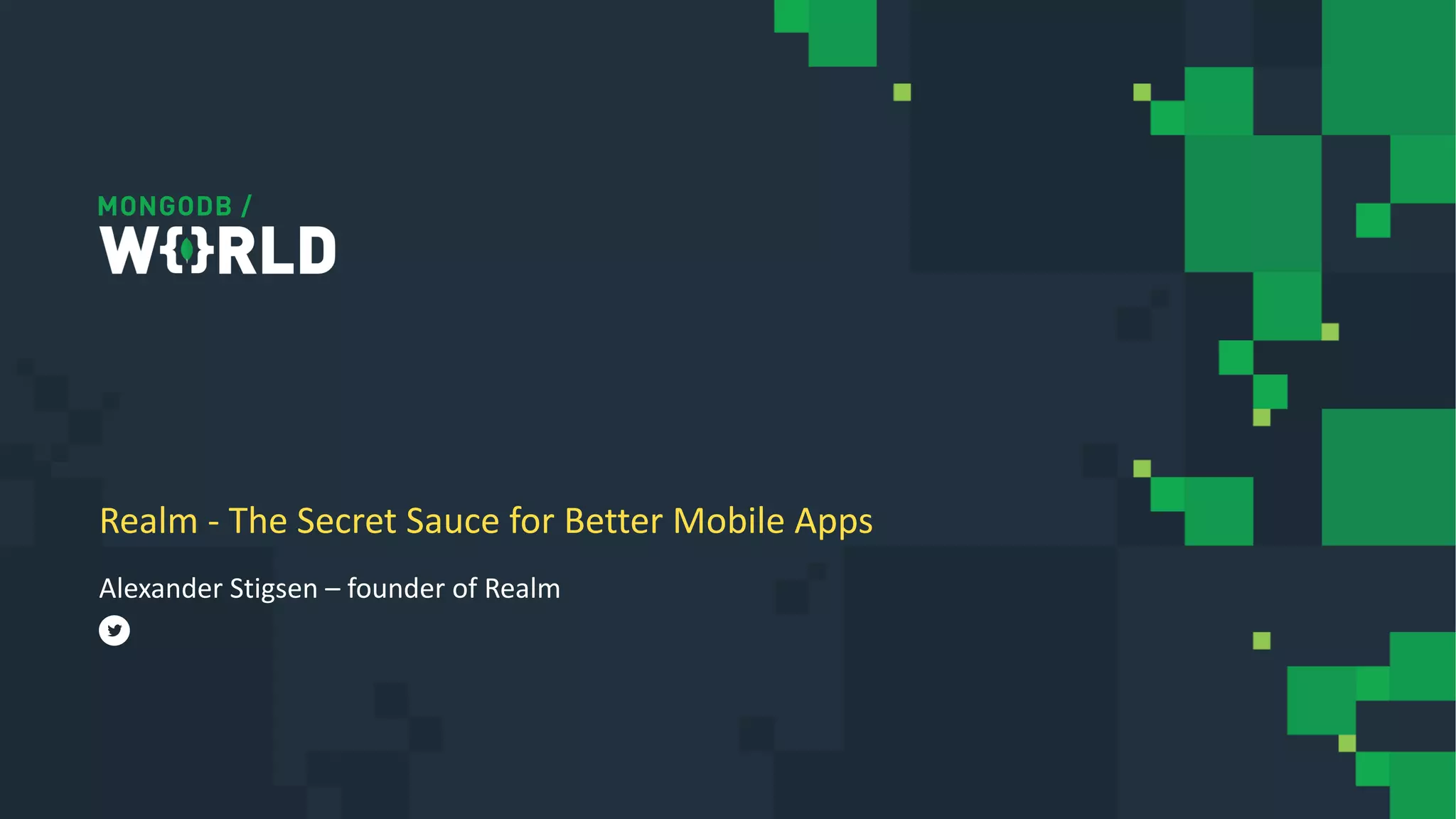 Alexander Stigsen – founder of Realm
Realm - The Secret Sauce for Better Mobile Apps
 